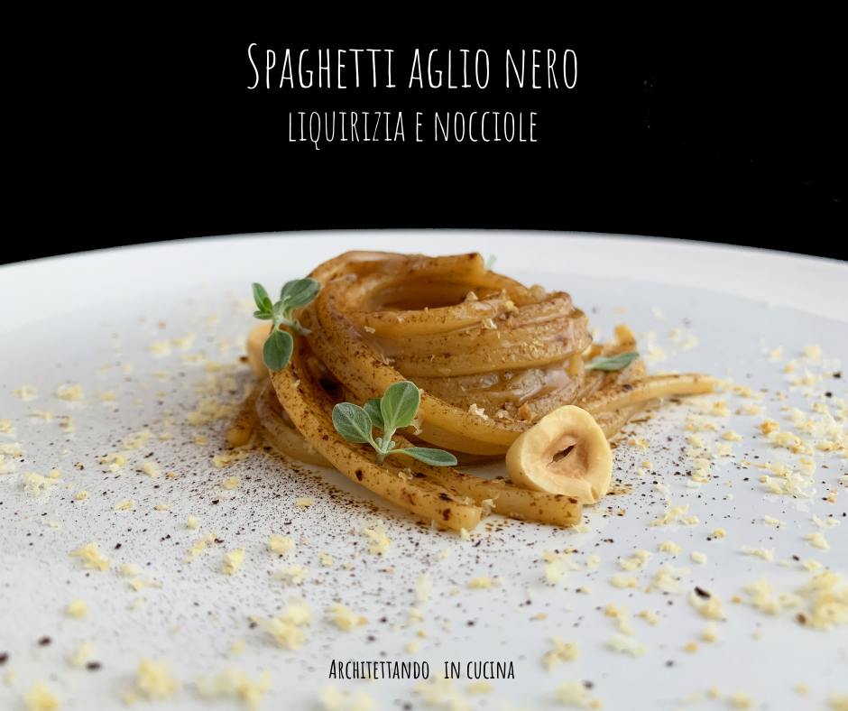 lille Pasture blok Spaghetti aglio nero, liquirizia e nocciole - Architettando in cucina