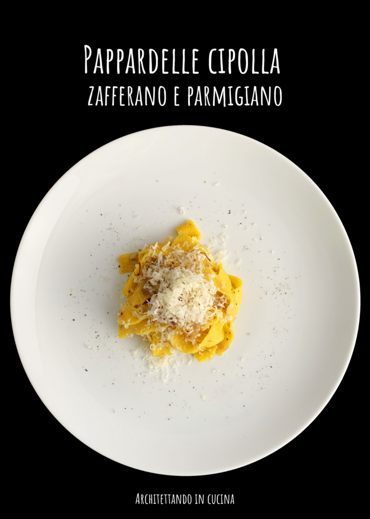 Pappardelle cipolle, zafferano e Parmigiano