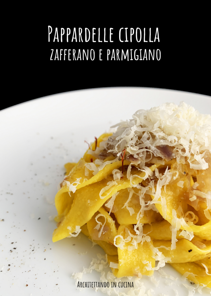Pappardelle cipolle, zafferano e Parmigiano