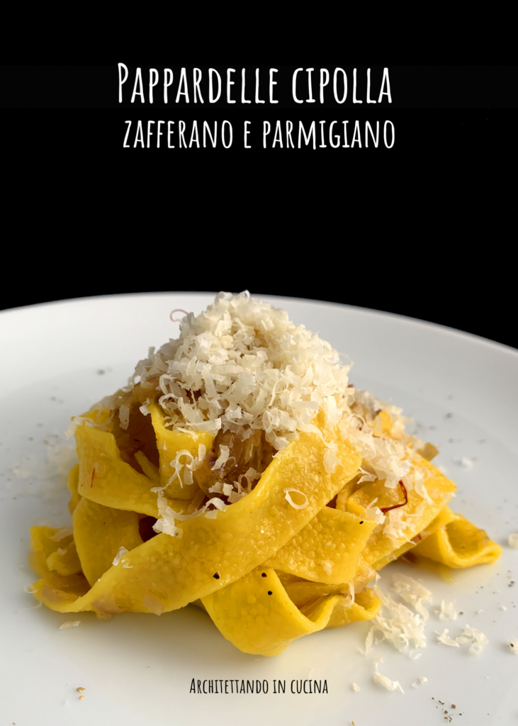 Pappardelle cipolle, zafferano e Parmigiano