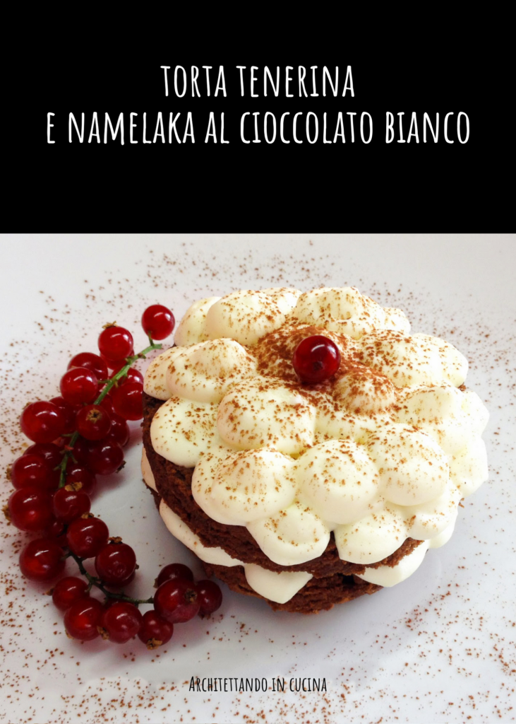 Torta Tenerina e namelaka al cioccolato bianco