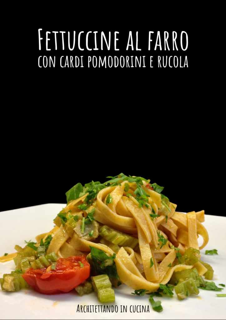 Fettuccine al farro con cardi, pomodorini e rucola