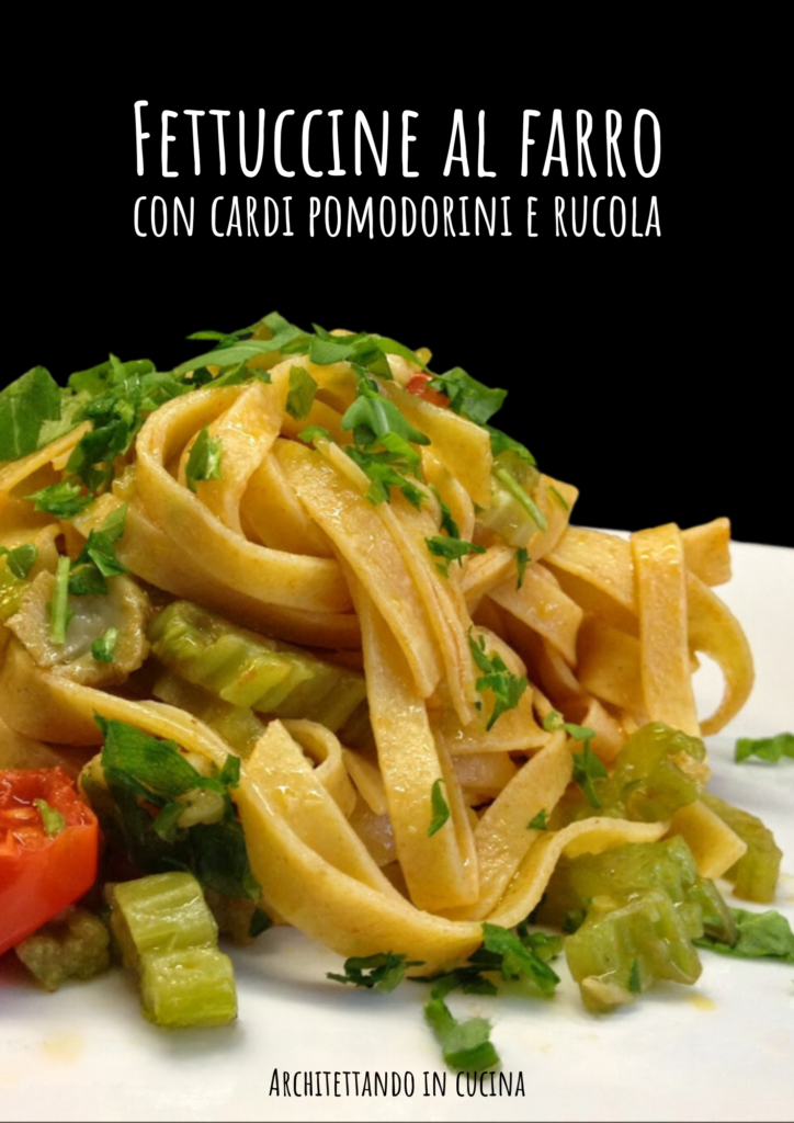 Fettuccine al farro con cardi, pomodorini e rucola